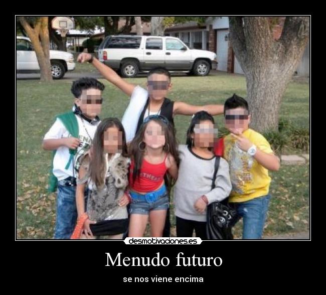 Menudo futuro - se nos viene encima