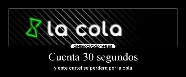 Cuenta 30 segundos - y este cartel se perdera por la cola