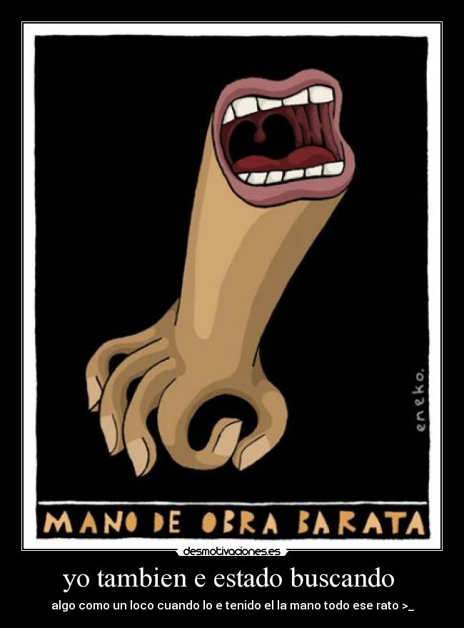 yo tambien e estado buscando  - 