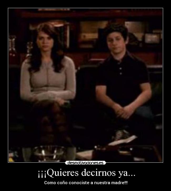 ¡¡¡Quieres decirnos ya... -