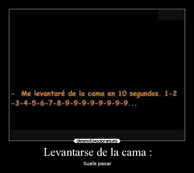 Levantarse de la cama : - Suele pasar