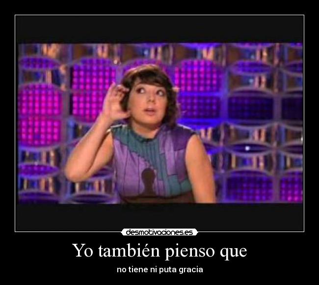 Yo también pienso que - 
