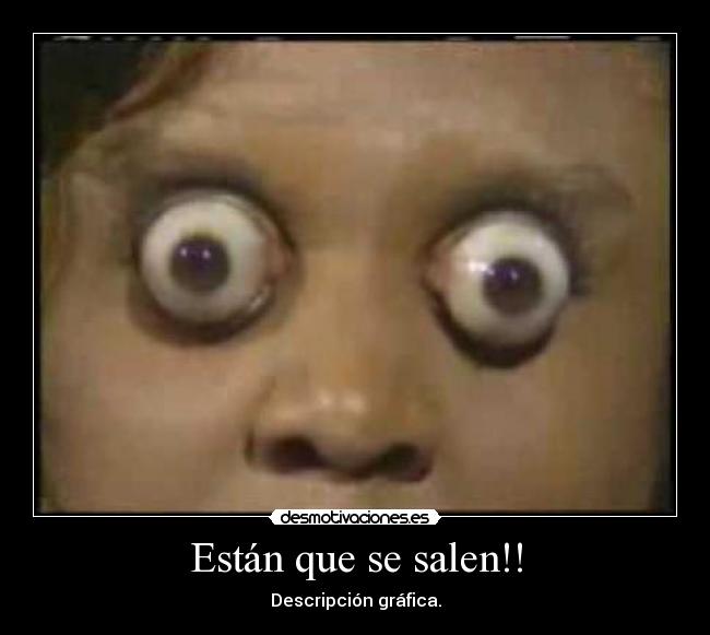 Están que se salen!! - Descripción gráfica.