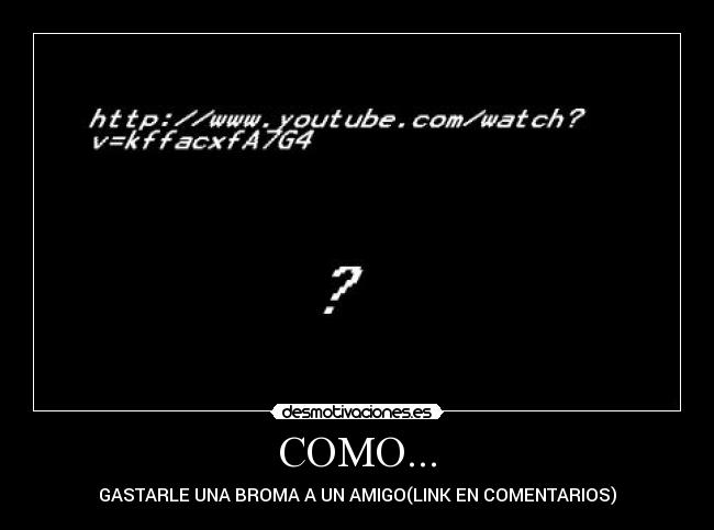 COMO... - GASTARLE UNA BROMA A UN AMIGO(LINK EN COMENTARIOS)