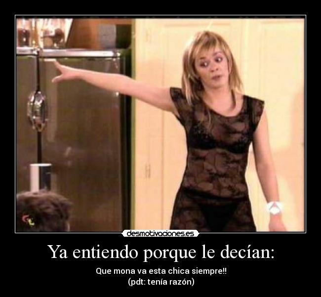 Ya entiendo porque le decían: - Que mona va esta chica siempre!!
(pdt: tenía razón)