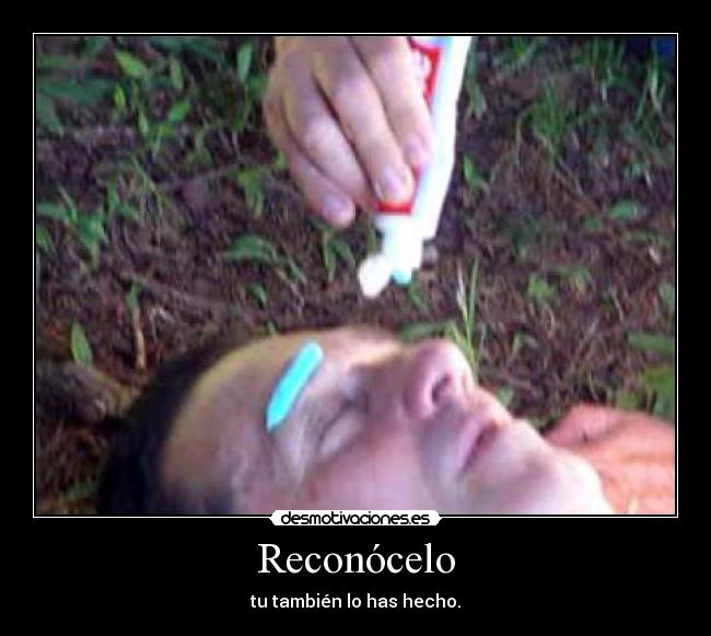 Reconócelo - tu también lo has hecho.