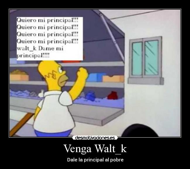 Venga Walt_k - Dale la principal al pobre