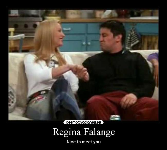 Regina Falange - Nice to meet you