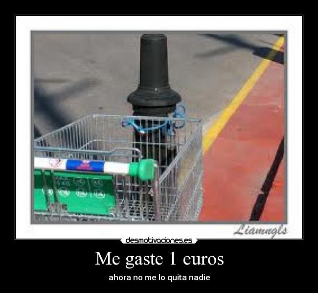 Me gaste 1 euros - ahora no me lo quita nadie