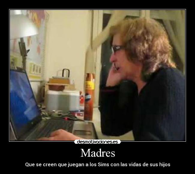 Madres - Que se creen que juegan a los Sims con las vidas de sus hijos