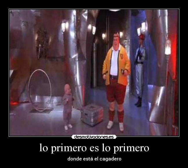 lo primero es lo primero - donde está el cagadero