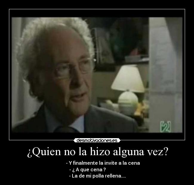 ¿Quien no la hizo alguna vez? -