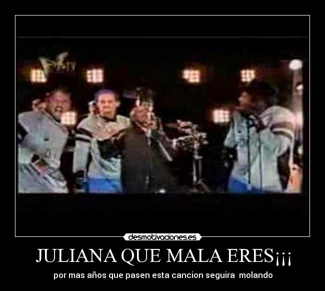 JULIANA QUE MALA ERES¡¡¡ Desmotivaciones