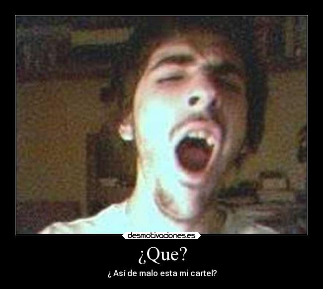 ¿Que? -