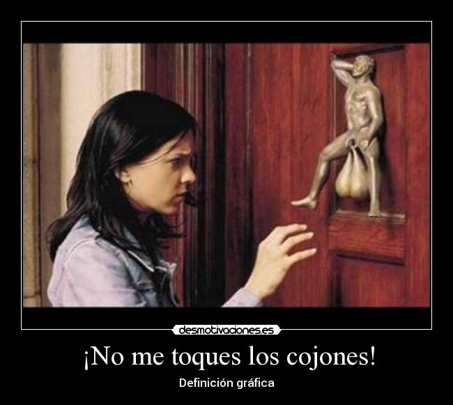 ¡No me toques los cojones! - Definición gráfica