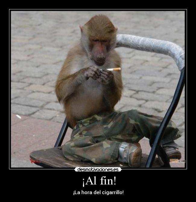 ¡Al fin! - ¡La hora del cigarrillo!