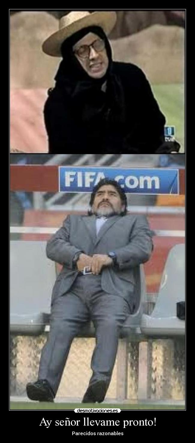 Ay señor llevame pronto! - Parecidos razonables