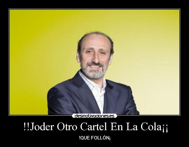 !!Joder Otro Cartel En La Cola¡¡ - 