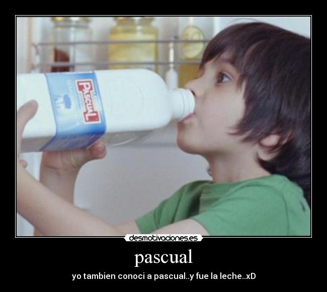 pascual - yo tambien conoci a pascual..y fue la leche..xD