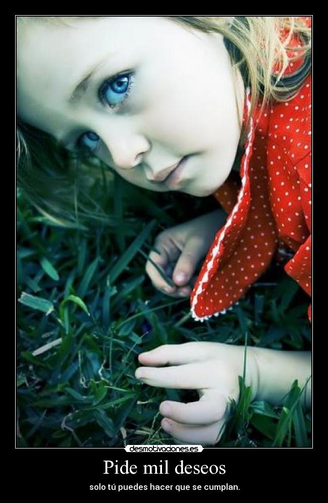 Pide mil deseos - solo tú puedes hacer que se cumplan.