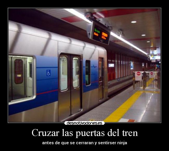 Cruzar las puertas del tren - antes de que se cerraran y sentirser ninja