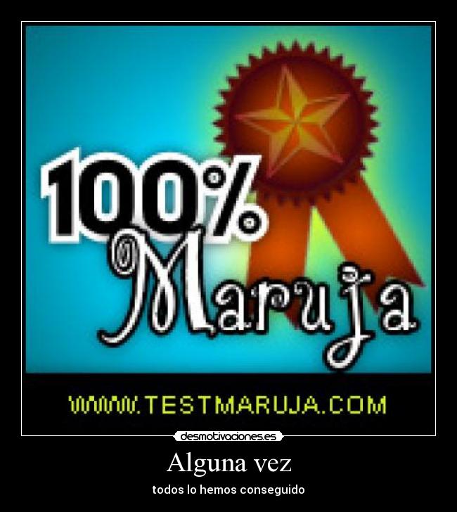 Alguna vez - todos lo hemos conseguido