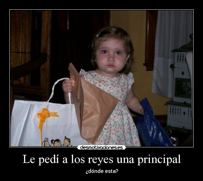 Le pedí a los reyes una principal - ¿dónde esta?