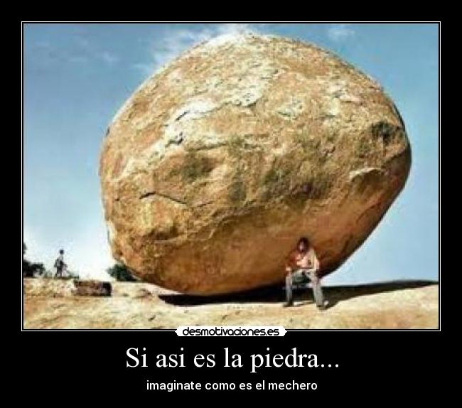Si asi es la piedra... - imaginate como es el mechero