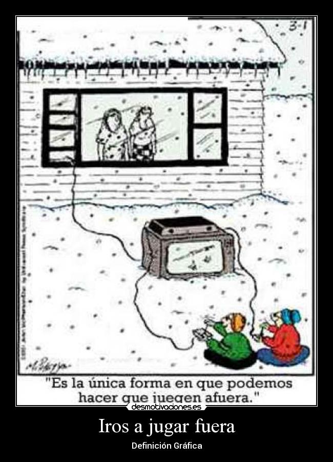 Iros a jugar fuera - Definición Gráfica