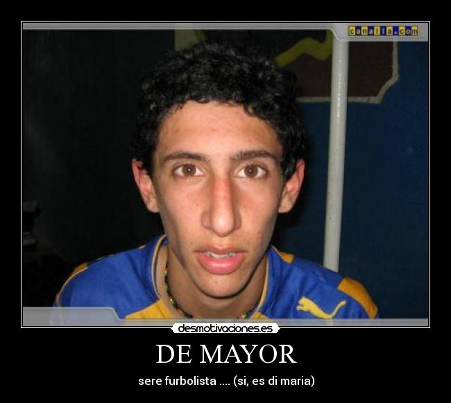 DE MAYOR - sere furbolista .... (si, es di maria)