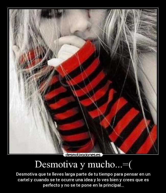 Desmotiva y mucho...=( - Desmotiva que te lleves larga parte de tu tiempo para pensar en un
cartel y cuando se te ocurre una idea y lo ves bien y crees que es
perfecto y no se te pone en la principal...