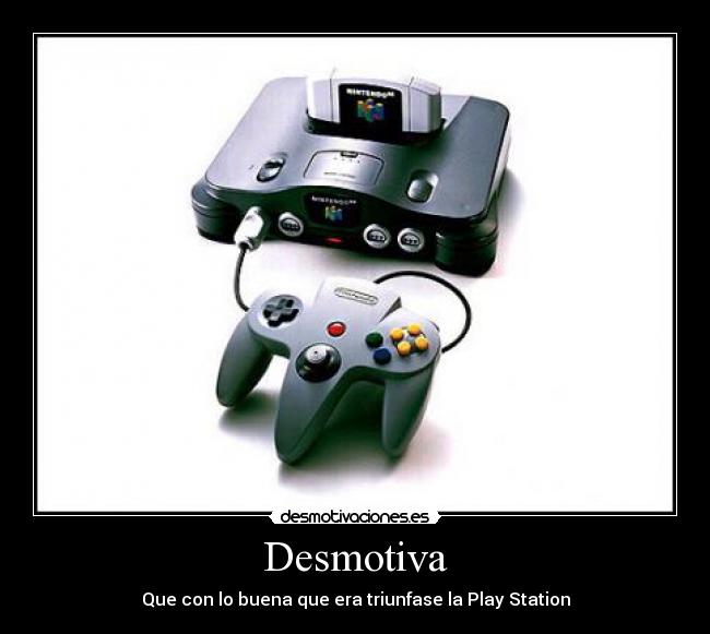 Desmotiva - Que con lo buena que era triunfase la Play Station