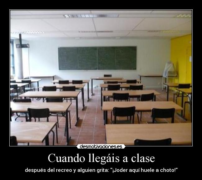 Cuando llegáis a clase -