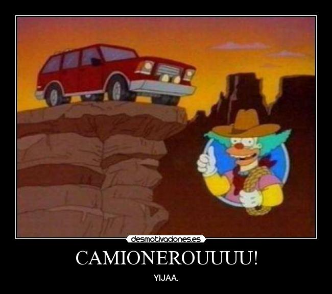 CAMIONEROUUUU! -