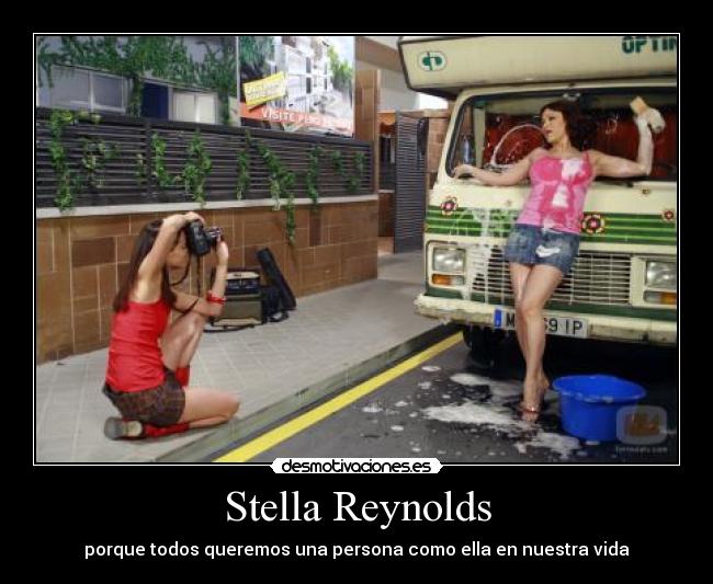 Stella Reynolds - porque todos queremos una persona como ella en nuestra vida