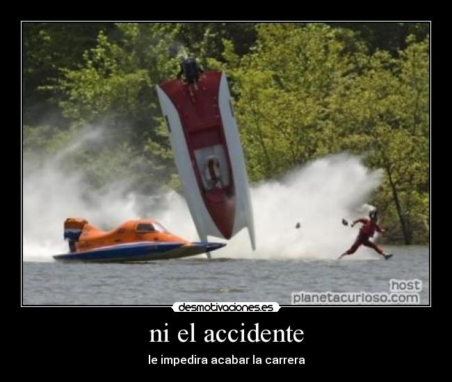 ni el accidente - le impedira acabar la carrera