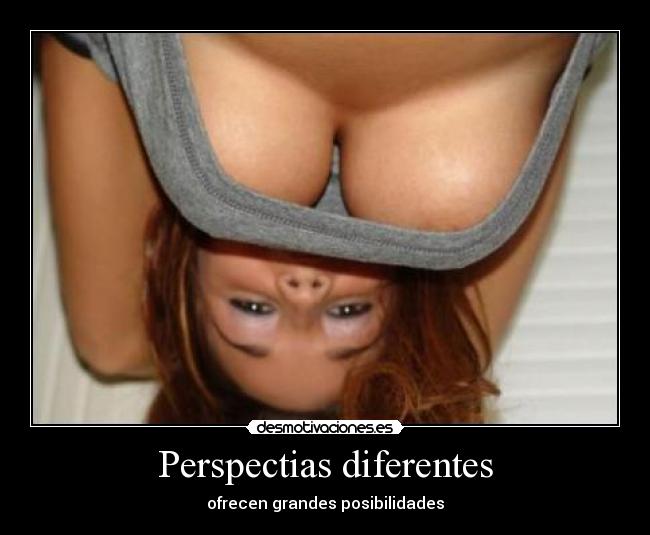 Perspectias diferentes - ofrecen grandes posibilidades