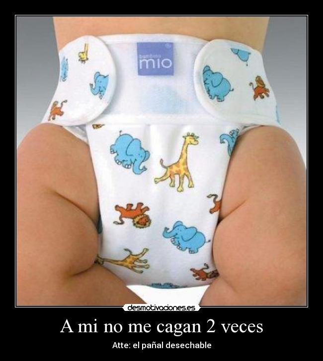 A mi no me cagan 2 veces - Atte: el pañal desechable