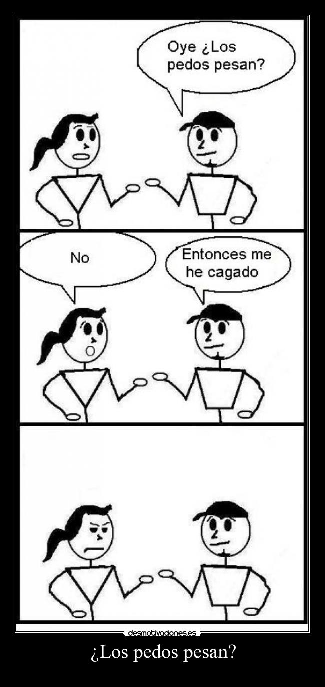 ¿Los pedos pesan? -