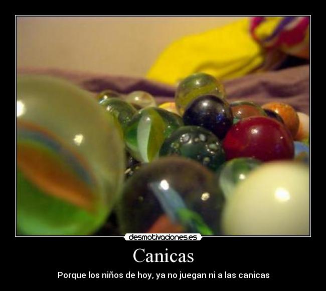 Canicas - Porque los niños de hoy, ya no juegan ni a las canicas