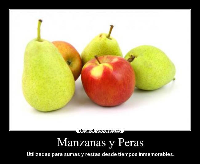 Manzanas y Peras - Utilizadas para sumas y restas desde tiempos inmemorables.
