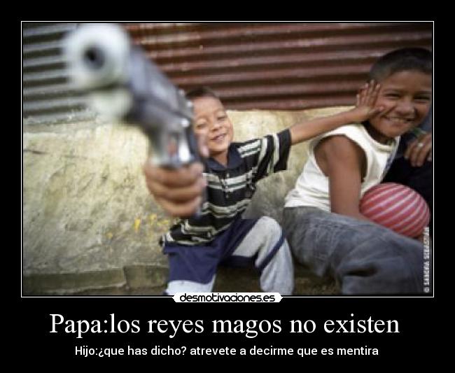 Papa:los reyes magos no existen  - 