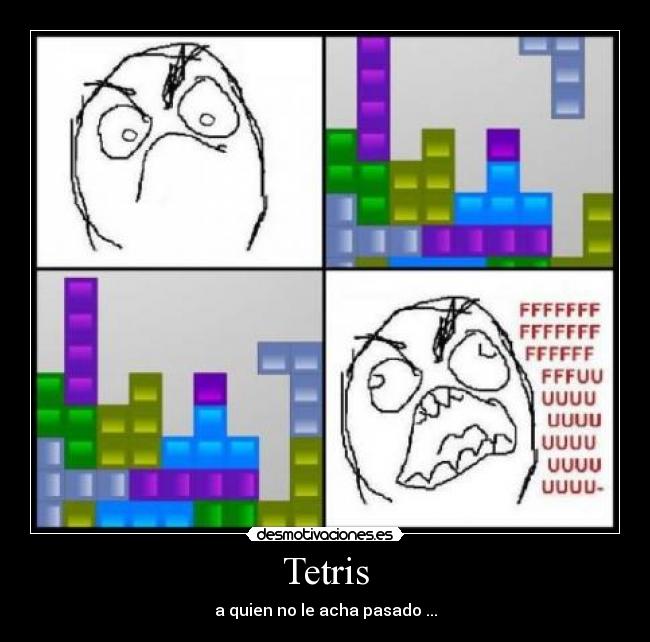 Tetris - a quien no le acha pasado ...