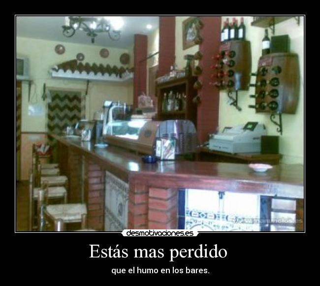 Estás mas perdido -