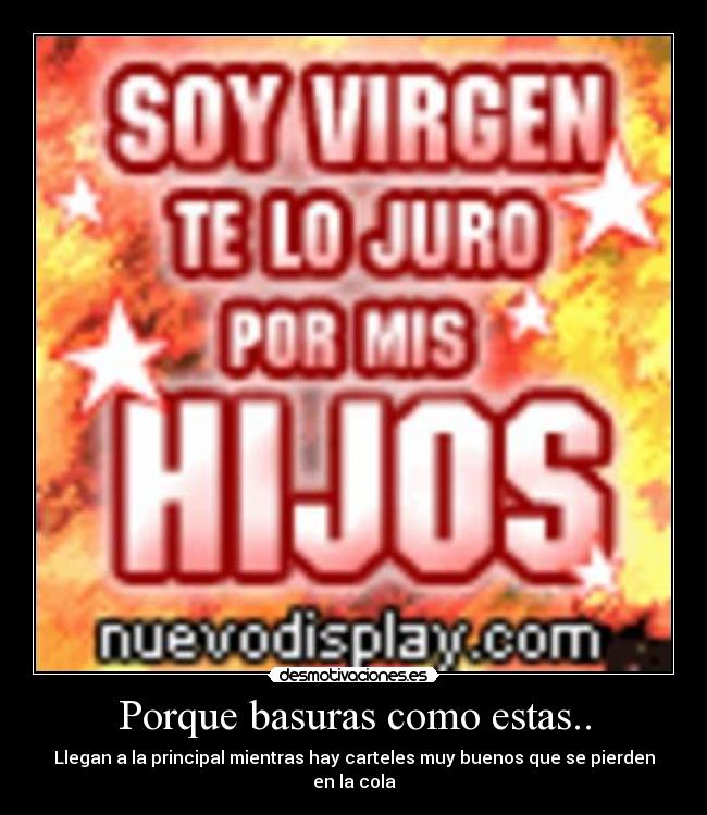 Porque basuras como estas.. - Llegan a la principal mientras hay carteles muy buenos que se pierden en la cola