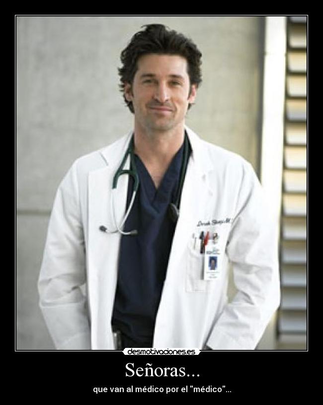 Señoras... - que van al médico por el médico...