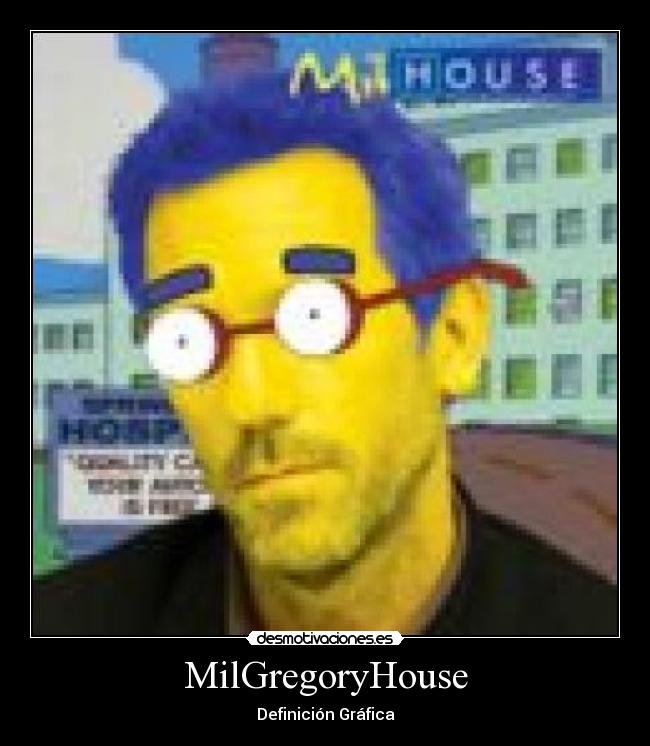 MilGregoryHouse - Definición Gráfica