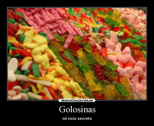 Golosinas - mi vicio secreto