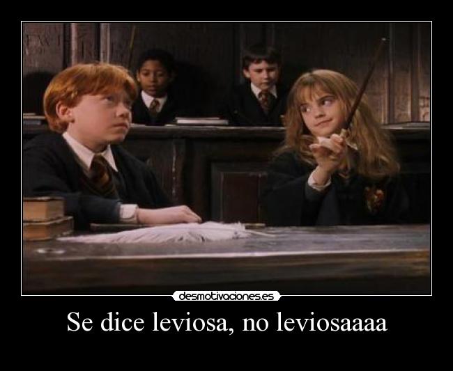 Se dice leviosa, no leviosaaaa - 