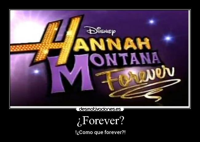 ¿Forever? - !¿Como que forever?!